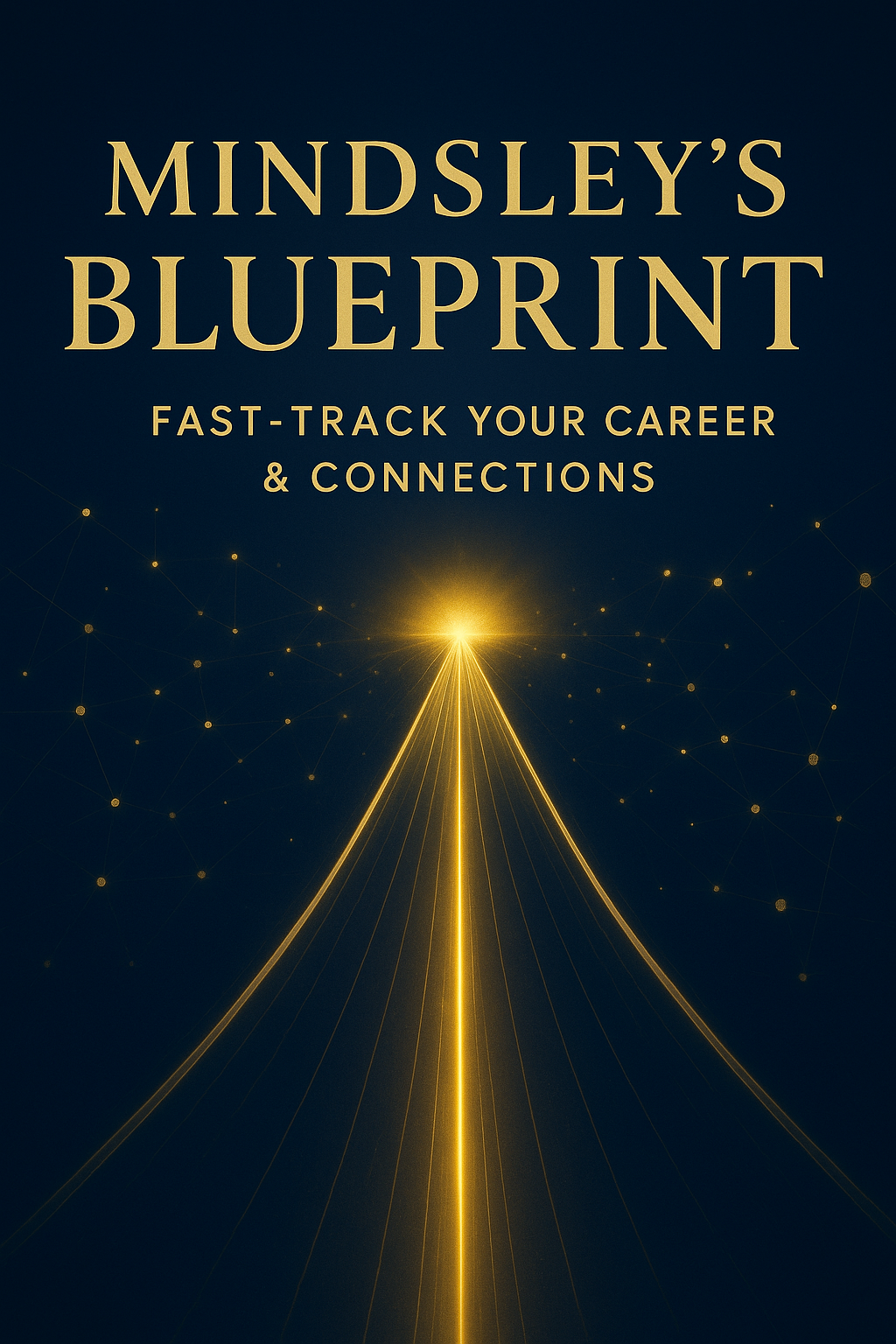 Mindsley’s Blueprint: Fast-Track Your Career & Connections